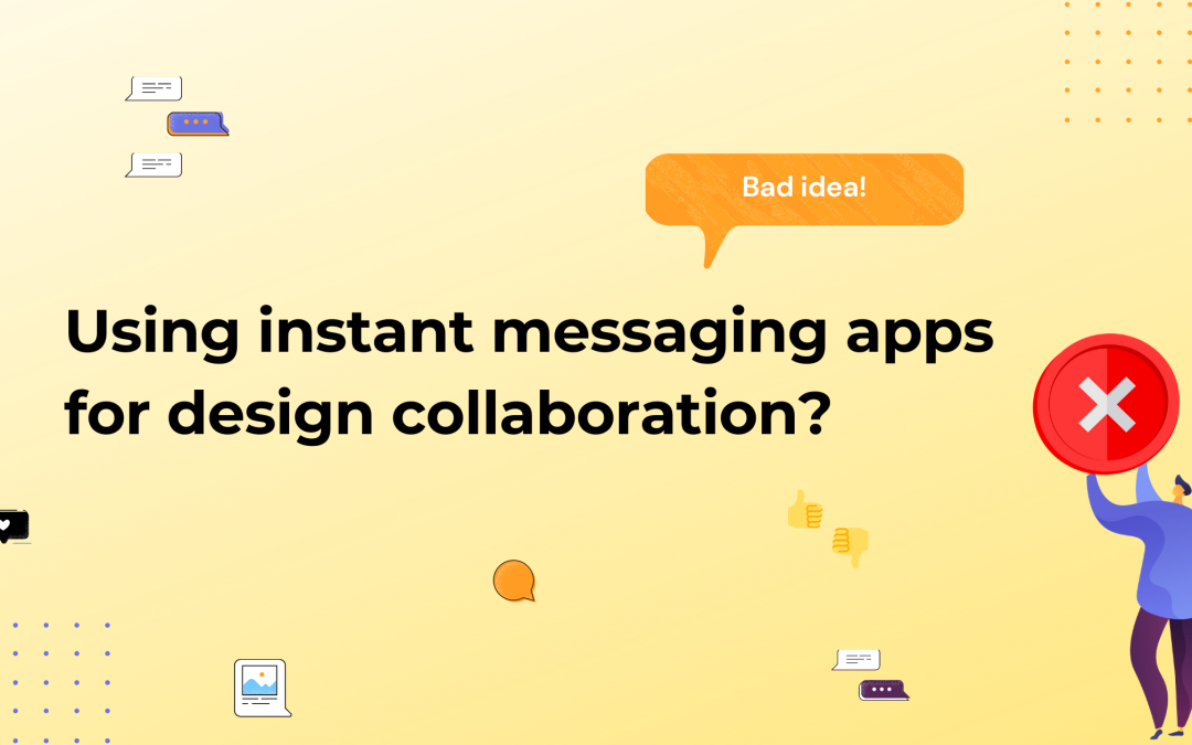 Why Instant Messaging Apps Shouldn’t Be Used For Design Collaboration